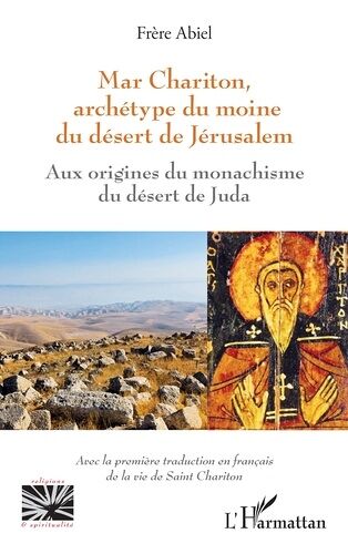 Mar Chariton, Archétype Du Moine Du Désert De Jérusalem - Aux Origines Du Monachisme Du Désert De Juda - Avec La Première Traduction En Français De La Vie De Saint Chariton