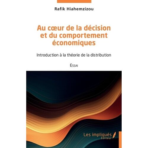 Au Coeur De La Décision Et Du Comportement Économiques - Introduction À La Théorie De La Distribution