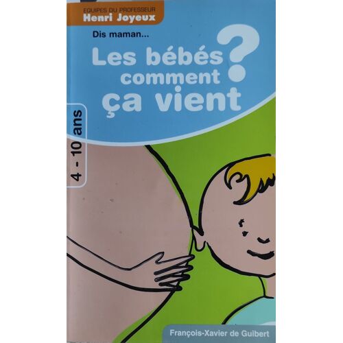 Dis Maman ... Les Bébés Comment Ça Vient De Henri Joyeux