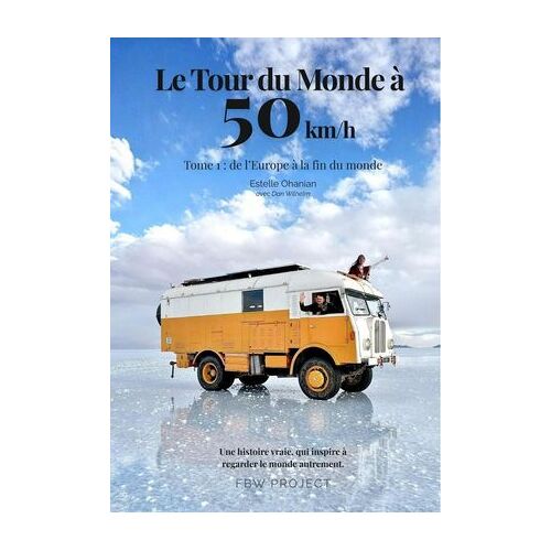 Le Tour Du Monde À 50 Km/H - Tome 1 : De L'europe À La Fin Du Monde