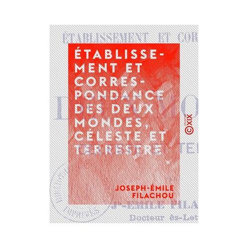Établissement Et Correspondance Des Deux Mondes, Céleste Et Terrestre