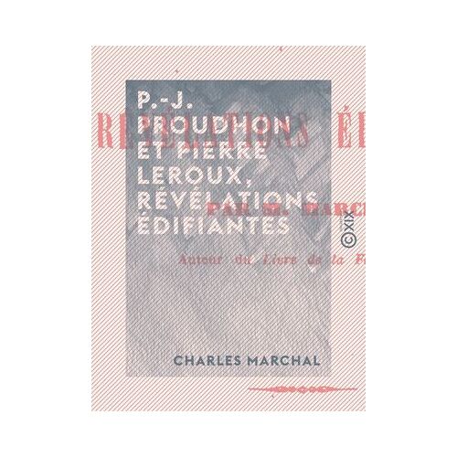 P.-J. Proudhon Et Pierre Leroux, Révélations Édifiantes