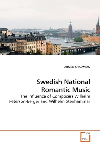 Swedish National Romantic Music: The Influence Of Composers Wilhelm Peterson-Berger And Wilhelm Stenhammar