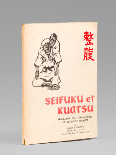 Méthodes Pratiques De Seifuku Et Kuatsu. Traitement Des Traumatismes Et Accidents Sportifs. [ Edition Originales ]