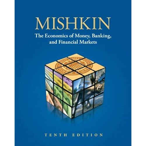 Economics Of Money, Banking, And Financial Markets, The (Pearson Series In Economics)