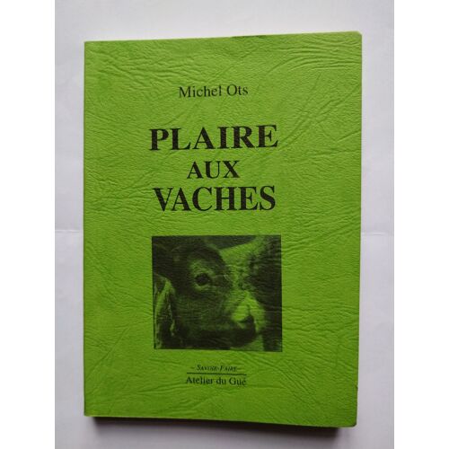 Michel Ots Plaire Aux Vaches 2006 Atelier Du Gué Savoir Faire
