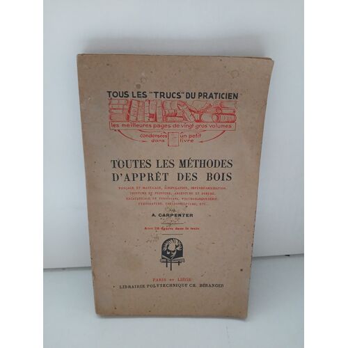 Toutes Les Methodes D'Appret Des Bois.29 Figures Dans Le Texte Carpenter A.