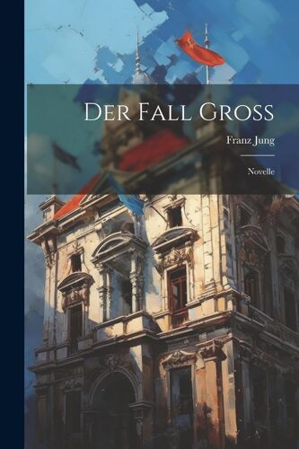 Der Fall Gross: Novelle Paperback Book By Franz Jung