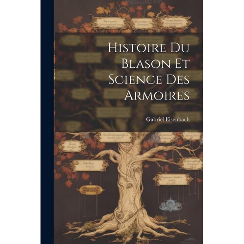 Histoire Du Blason Et Science Des Armoires