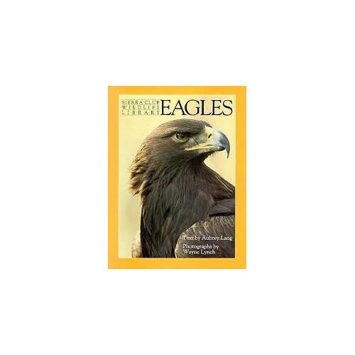 Eagles (Sierra Club Wildlife Library)