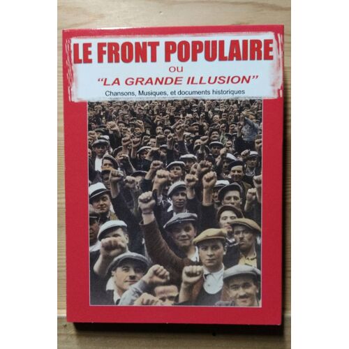 Le Front Populaire Ou La Grande Illusion. Chansons, Musiques Et Documents Historiques. 3 Cd