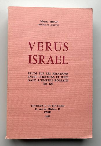 Verus Israel : Étude Sur Les Relations Entre Chrétiens Et Juifs Dans L'Empire Romain (135-425)