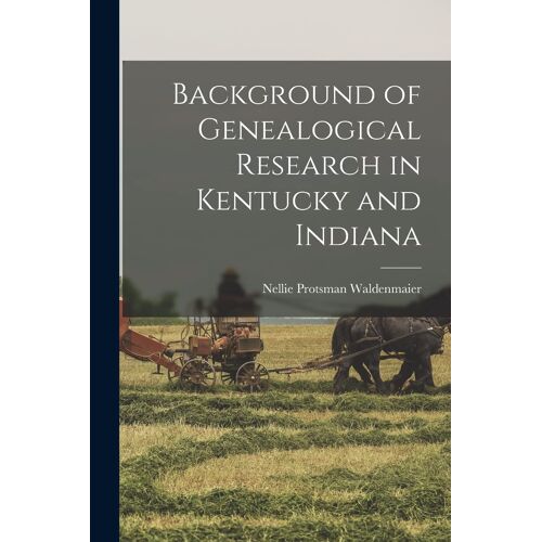 Background Of Genealogical Research In Kentucky And Indiana