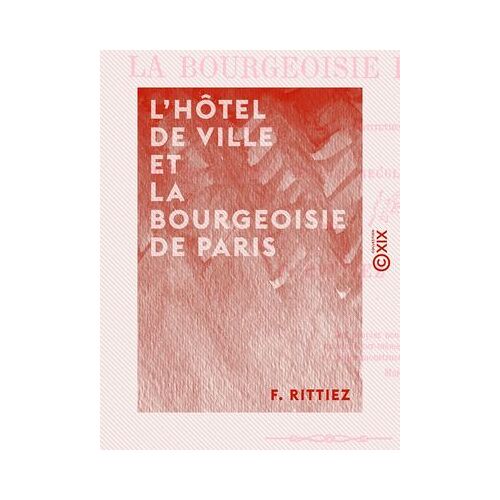 L'hôtel De Ville Et La Bourgeoisie De Paris