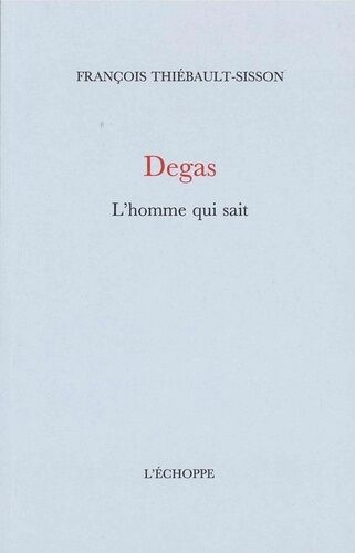 Degas, L'homme Qui Sait