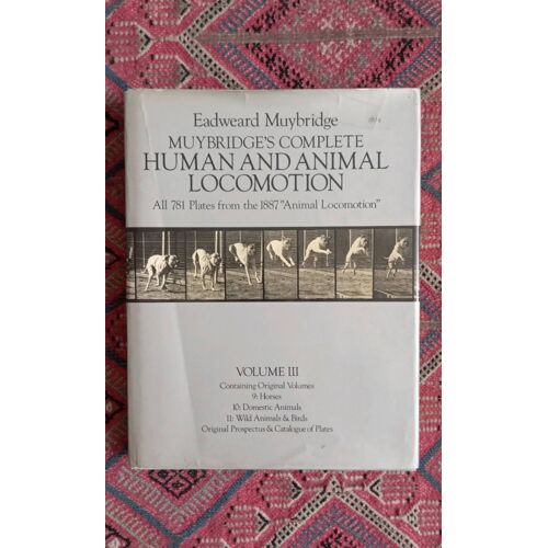 Muybridge'S Complete Human And Animal Locomotion. All 781 Plates From The 1887 "Animal Locomotion". Volume Iii  By Muybridge, Eadweard