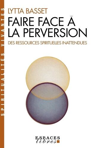 Faire Face À La Perversion - Des Ressources Spirituelles Inattendues