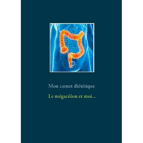 Mon Carnet Diététique : Le Mégacôlon Et Moi