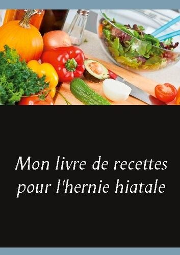 Mon Livre De Recettes Pour L'hernie Hiatale