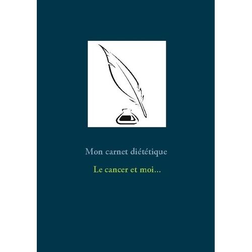Mon Carnet Diététique : Le Cancer Et Moi