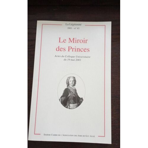 La Légitimité 2001 N° 43 . Le Miroir Des Princes .
