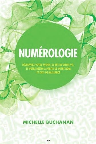 Numérologie - Découvrez Votre Avenir, Le But De Votre Vie, Et Votre Destin À Partir De Votre Nom Et Date De Naissance