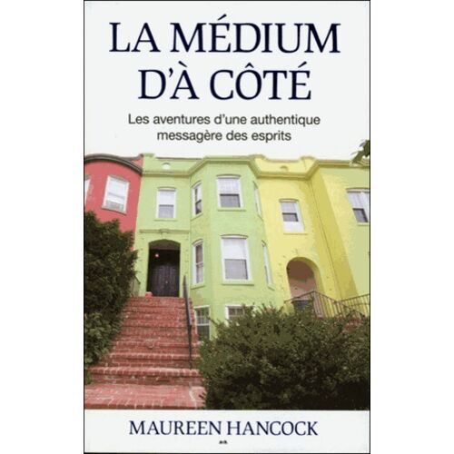 La Médium D'à Côté - Les Aventures D'une Authentique Messagère Des Esprits