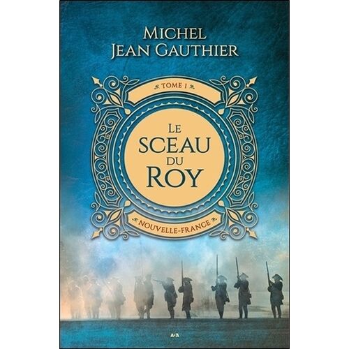 Le Sceau Du Roy - Tome 1, Nouvelle France