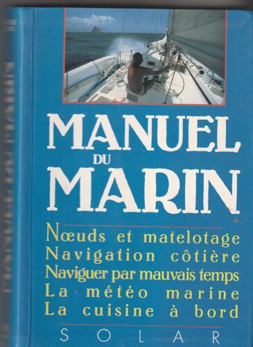 Dominique Le Brun Joel Bordier - Le Manuel Du Marin - Noeuds Et Matelotage - Navigation Côtière - Par Mauvais Temps - La Metéo - La Cuisine Solar 1991 610 Pages Illustrées 135x195x35 Mm 0,9 Kg