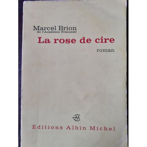 La Rose De Cire (Dédicacé Par Marcel Brion)