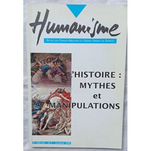 (Revue), Humanisme : Revue Des Francs-Maçons Du Grand Orient De France N°229-230, Octobre 1996 : L'Histoire : Mythes Et Manipulations