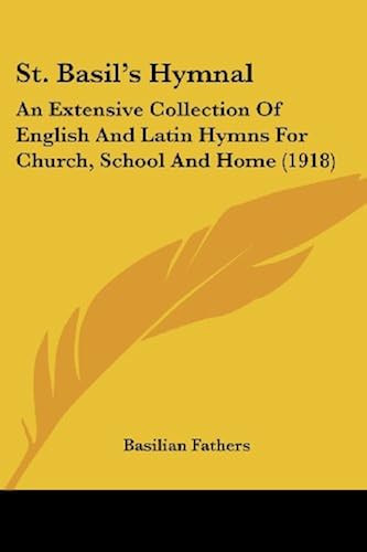 St. Basil's Hymnal: An Extensive Collection Of English And Latin Hymns For Church, School And Home