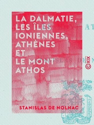 La Dalmatie, Les Îles Ioniennes, Athènes Et Le Mont Athos