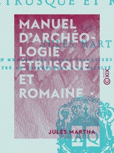 Manuel D'archéologie Étrusque Et Romaine