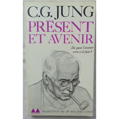 C.G. Jung, Présent Et Avenir, Denoël / Gonthiers, "Bibliothèque Médiations" N°65, 1978, Traduit De L'Allemand Et Annoté Par Le Docteur Roland Cahen