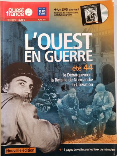 L'Ouest En Guerre Été 44 : Le Débarquement, La Bataille De Normandie, La Libération