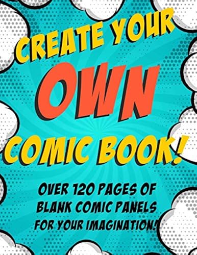 Create Your Own Comic Book! Blank Comic Panels: Over 120 Pages Of Blank Comic Panels For Your Imagination!