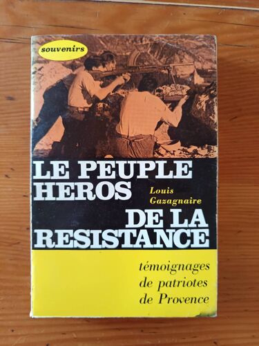 Gazagnaire Louis - " Le Peuple Héros De La Résistance Témoignages De Patriotes De Provence "