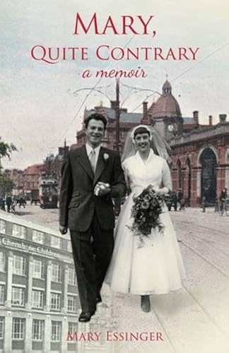 Mary, Quite Contrary: A Second World War Girlhood And What Happened Next