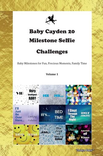 Baby Cayden 20 Milestone Selfie Challenges Baby Milestones For Fun, Precious Moments, Family Time Volume 1