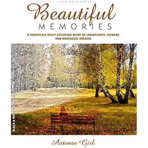A Grayscale Adult Coloring Book Of Landscapes, Flowers And Nostalgic Dreams: Beautiful Memories: Autumn Girl. Black And White Edition.