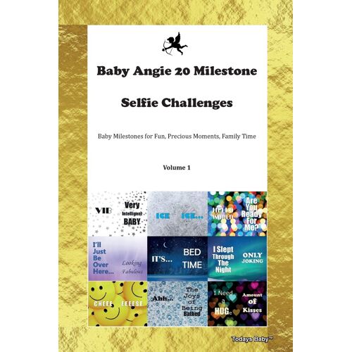 Baby Angie 20 Milestone Selfie Challenges Baby Milestones For Fun, Precious Moments, Family Time Volume 1