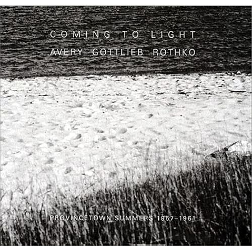 Coming To Light: Avery Gottlieb Rothko: Provincetown Summers 1957-1961