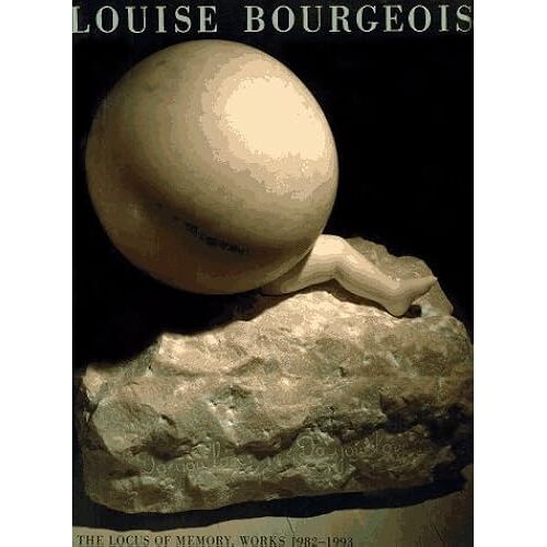 Louise Bourgeois: The Locus Of Memory Works 1982-1993
