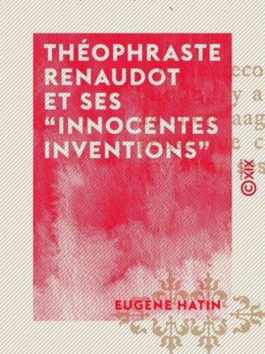 Théophraste Renaudot Et Ses "Innocentes Inventions