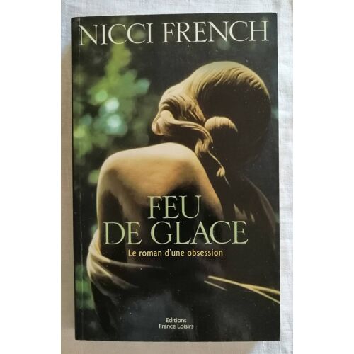 Feu De Glace, Le Roman D'Une Obsession. Nicci French. Suspense Psychologique.
