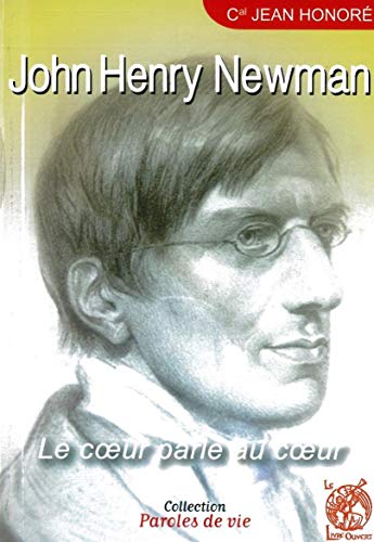John Henry Newman : Le Coeur Parle Au Coeur