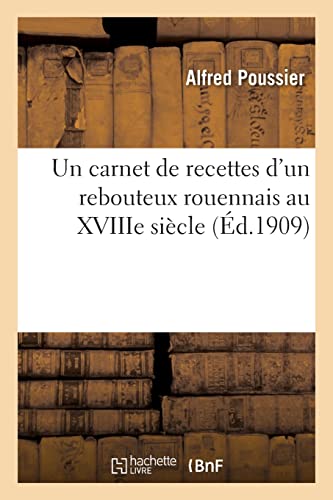 Un Carnet De Recettes D'un Rebouteux Rouennais Au Xviiie Siècle