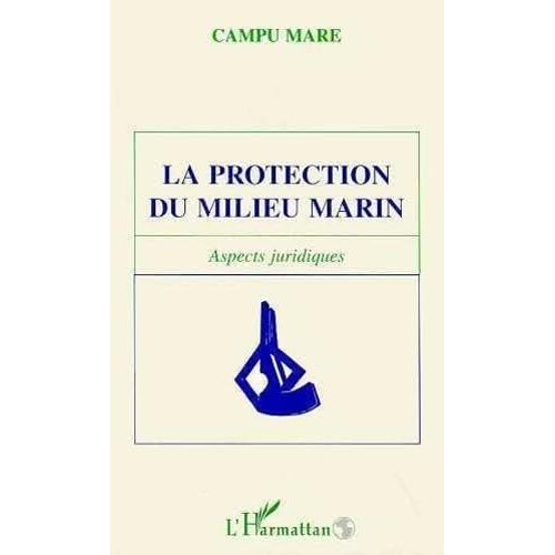 La Protection Du Milieu Marin. Aspects Juridiques