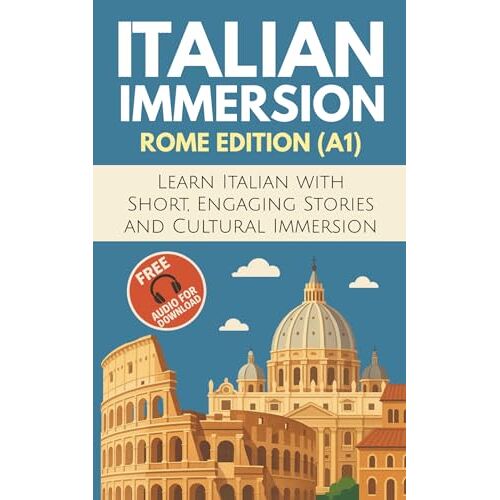 Italian Immersion (Rome Edition): Learn Italian With Short, Engaging Stories And Cultural Immersion